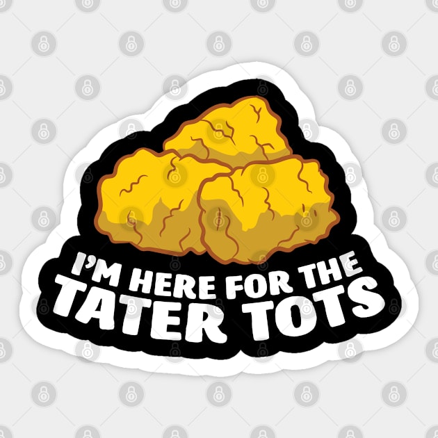 I'm Just Here For The Tater Tots Love Tater Tots Sticker by EQDesigns